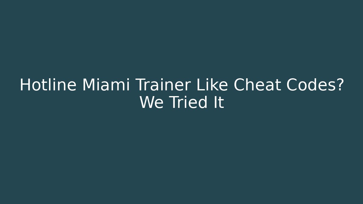 Hotline Miami Trainer Like Cheat Codes? We Tried It