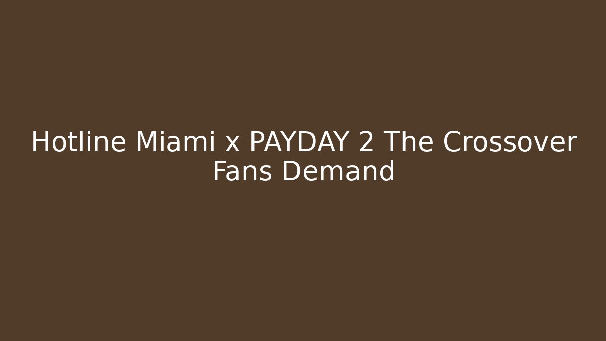 Hotline Miami x PAYDAY 2 The Crossover Fans Demand
