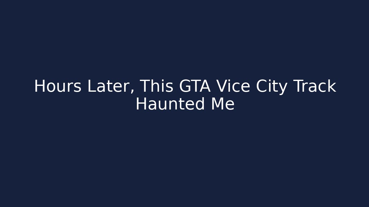 Hours Later, This GTA Vice City Track Haunted Me