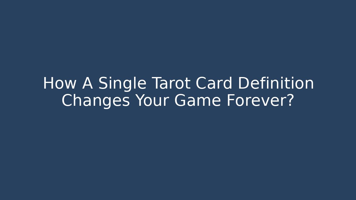 How A Single Tarot Card Definition Changes Your Game Forever?