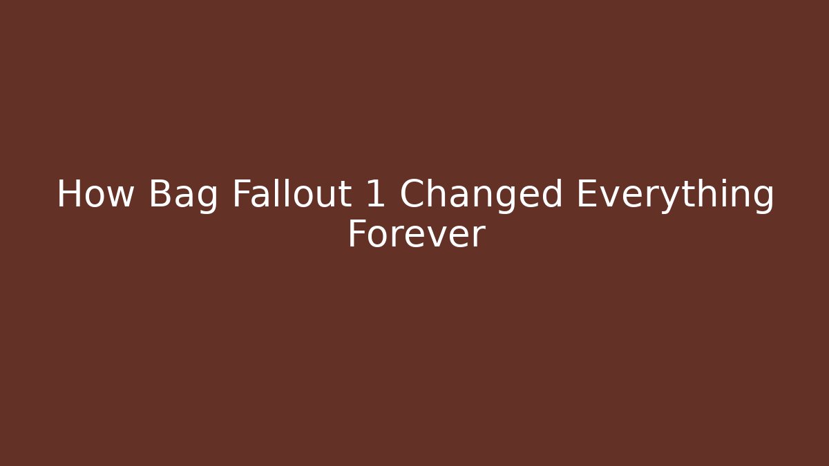 How Bag Fallout 1 Changed Everything Forever
