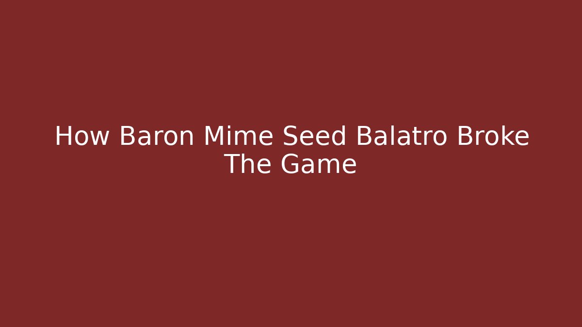 How Baron Mime Seed Balatro Broke The Game