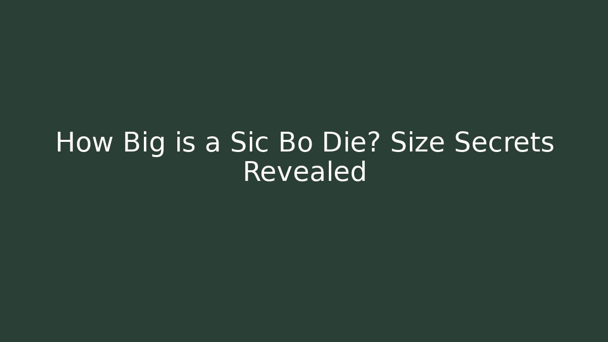 How Big is a Sic Bo Die? Size Secrets Revealed - NADclinic