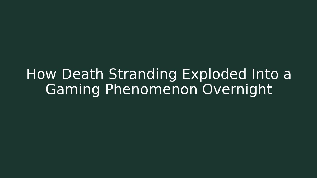 How Death Stranding Exploded Into a Gaming Phenomenon Overnight