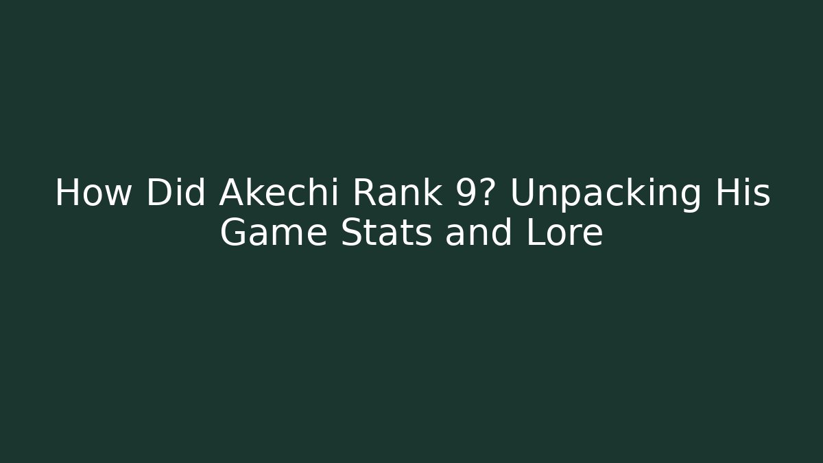 How Did Akechi Rank 9? Unpacking His Game Stats and Lore