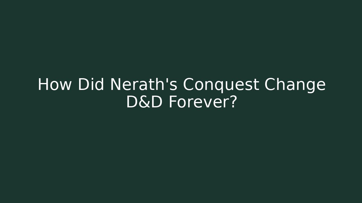 How Did Nerath's Conquest Change D&D Forever?