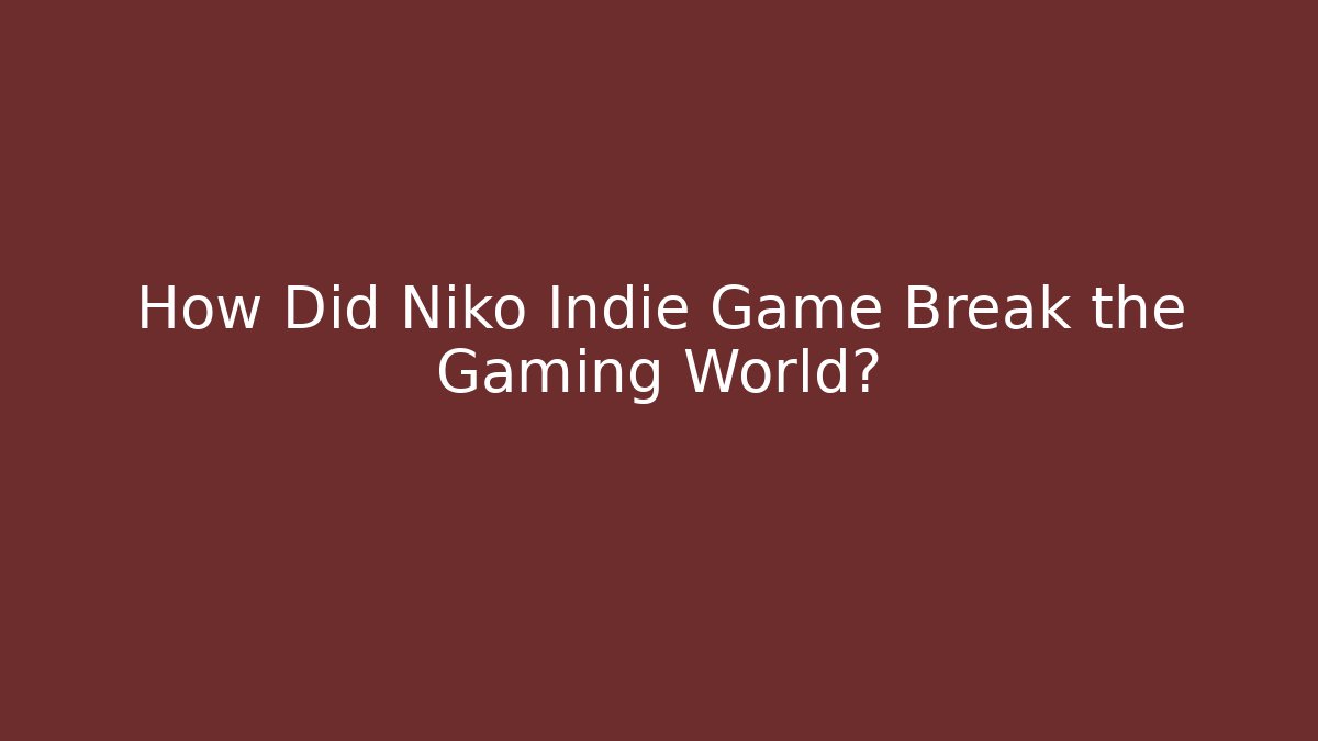 How Did Niko Indie Game Break the Gaming World?