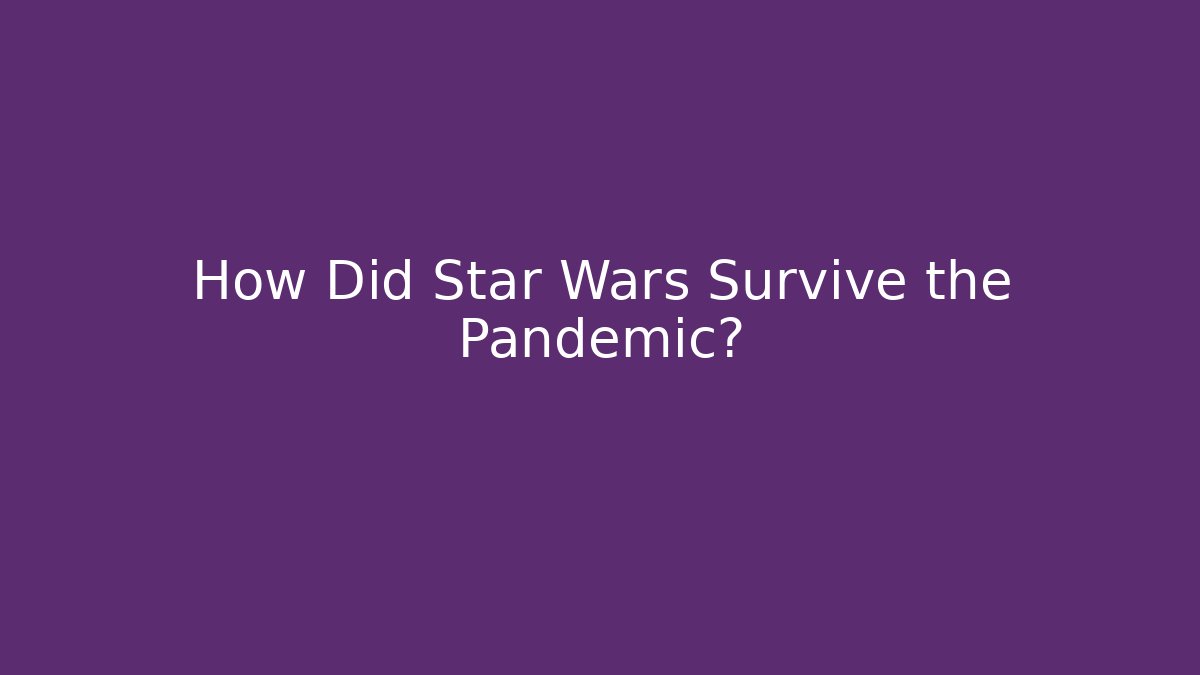 How Did Star Wars Survive the Pandemic?