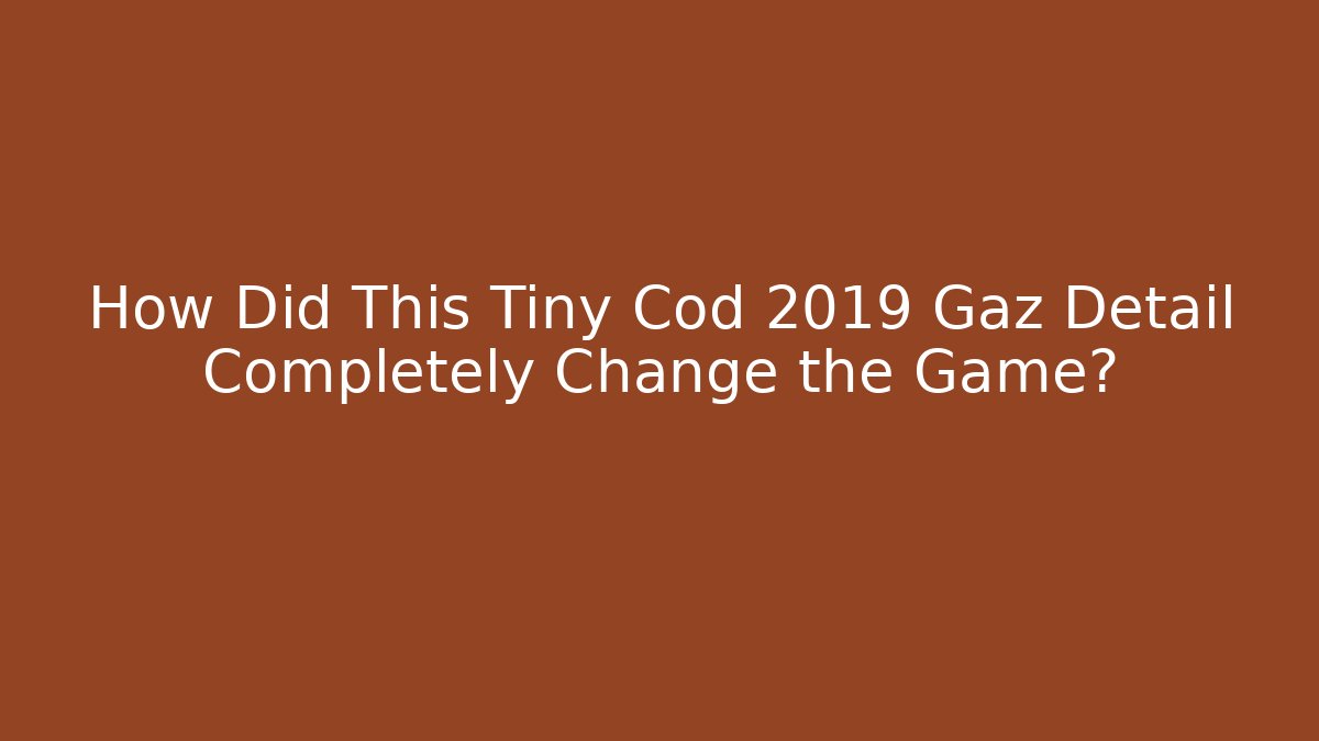 How Did This Tiny Cod 2019 Gaz Detail Completely Change the Game?