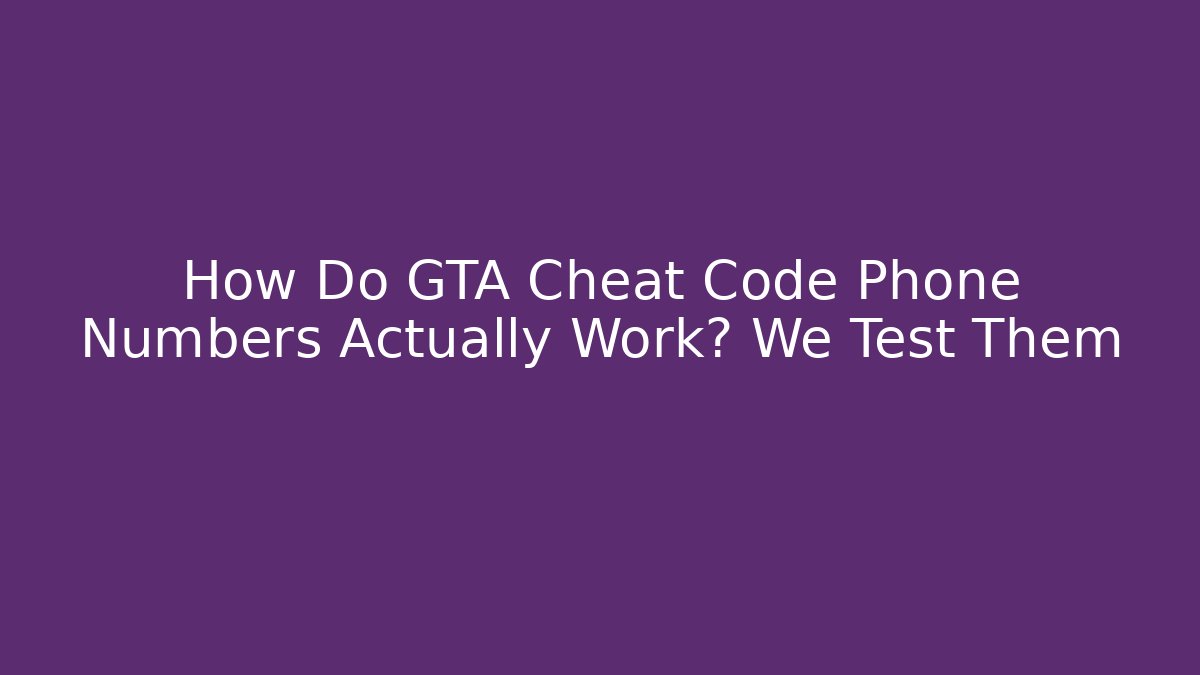 How Do GTA Cheat Code Phone Numbers Actually Work? We Test Them - NADclinic