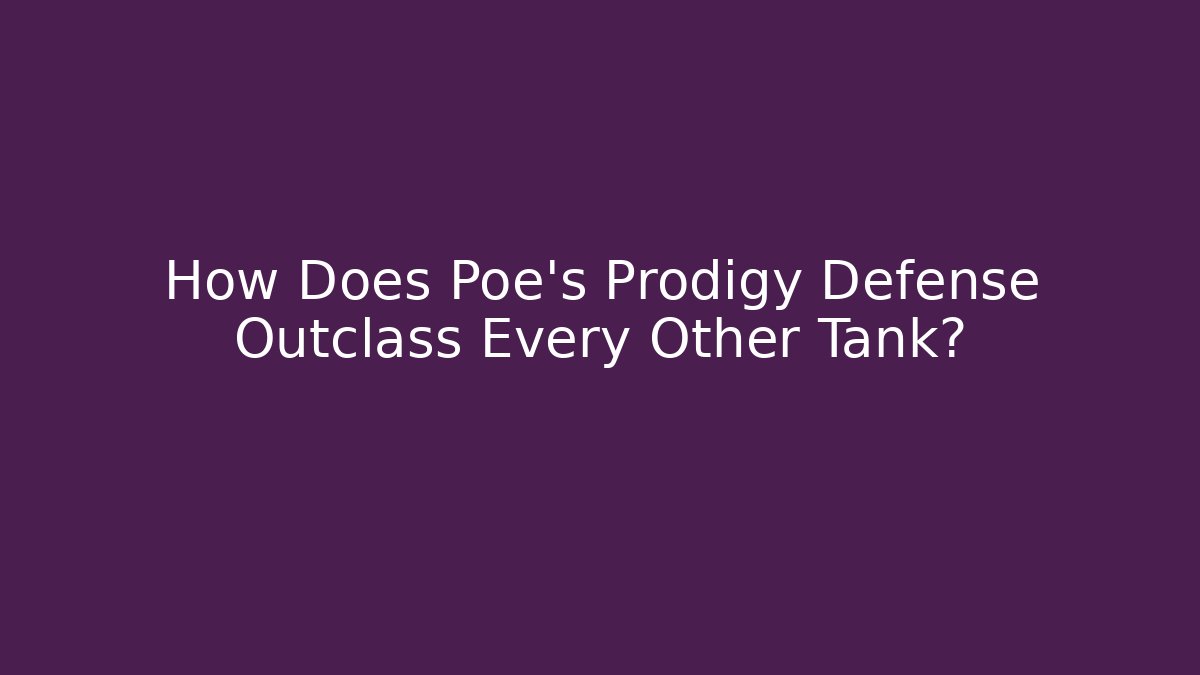How Does Poe’s Prodigy Defense Outclass Every Other Tank?