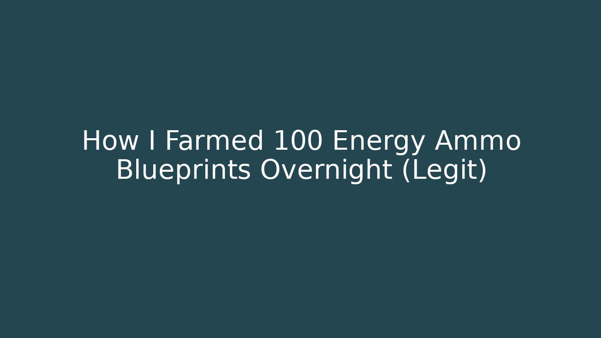 How I Farmed 100 Energy Ammo Blueprints Overnight (Legit)