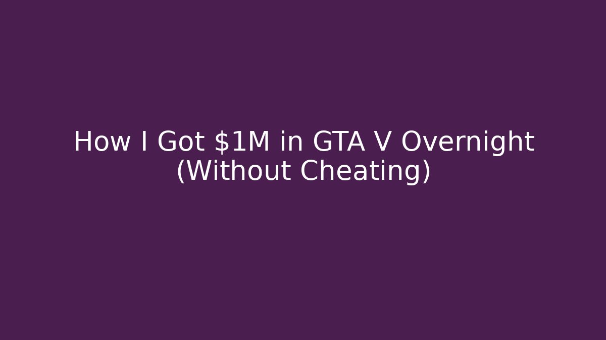 How I Got $1M in GTA V Overnight (Without Cheating)