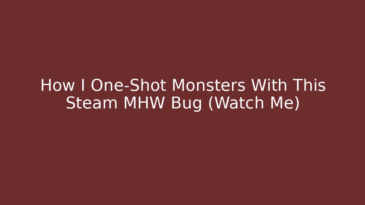 How I One-Shot Monsters With This Steam MHW Bug (Watch Me)