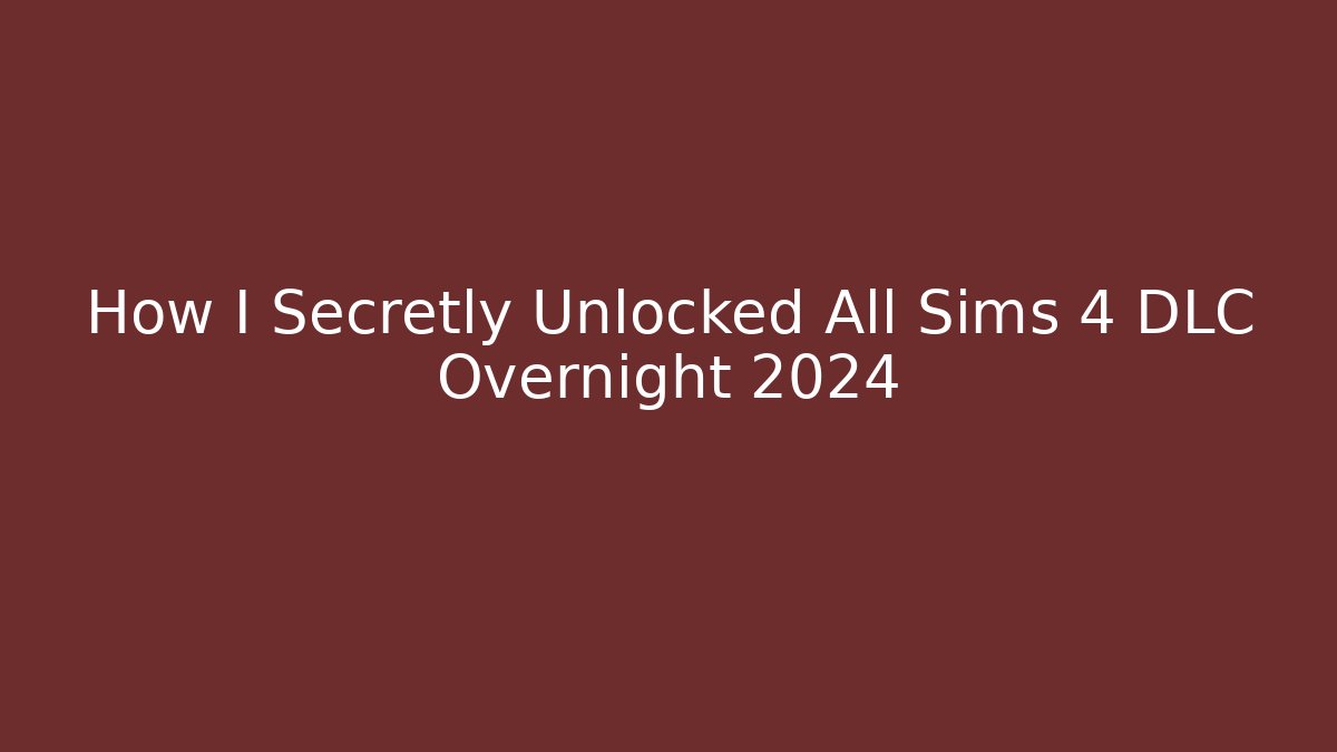 How I Secretly Unlocked All Sims 4 DLC Overnight 2024