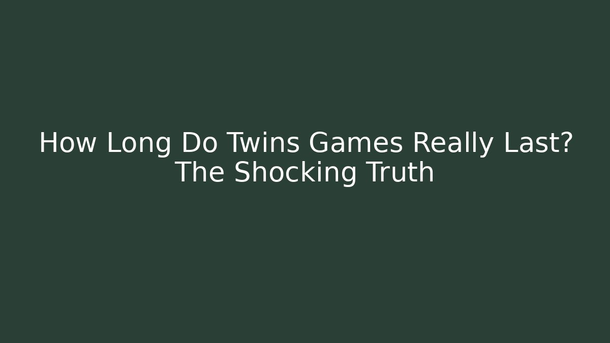 How Long Do Twins Games Really Last? The Shocking Truth - NADclinic