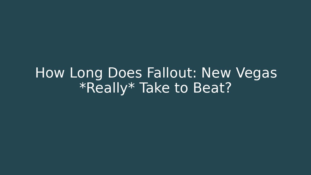 How Long Does Fallout: New Vegas *Really* Take to Beat?