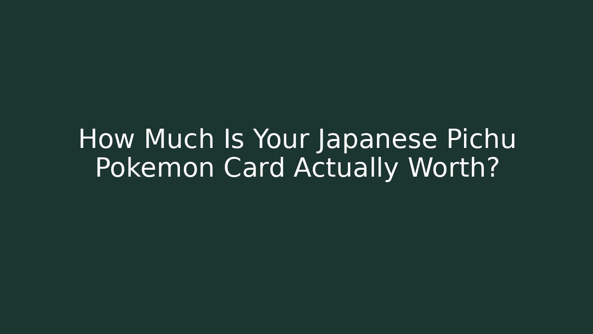 How Much Is Your Japanese Pichu Pokémon Card Actually Worth?