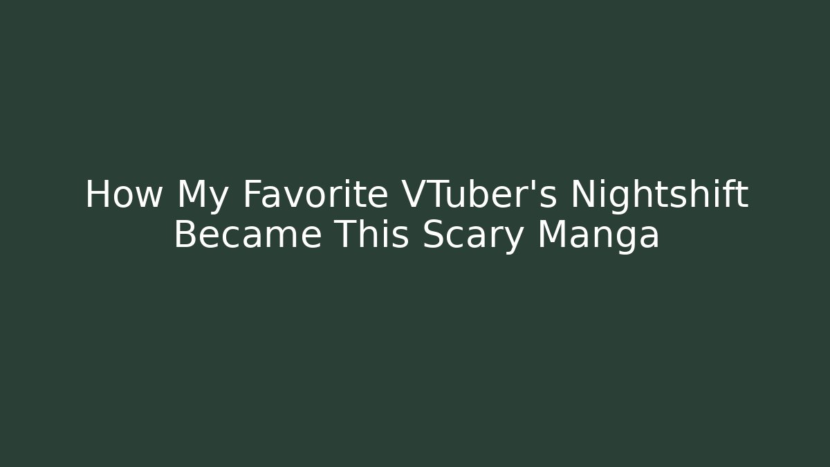 How My Favorite VTuber's Nightshift Became This Scary Manga