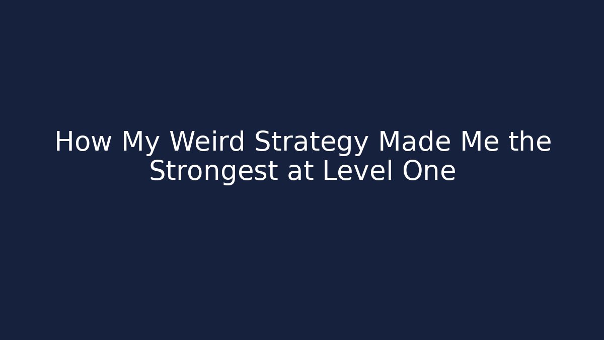 How My Weird Strategy Made Me the Strongest at Level One