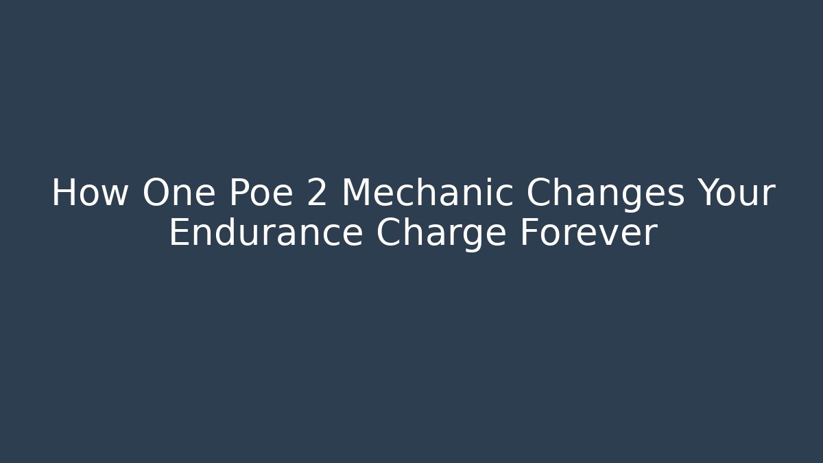 How One Poe 2 Mechanic Changes Your Endurance Charge Forever