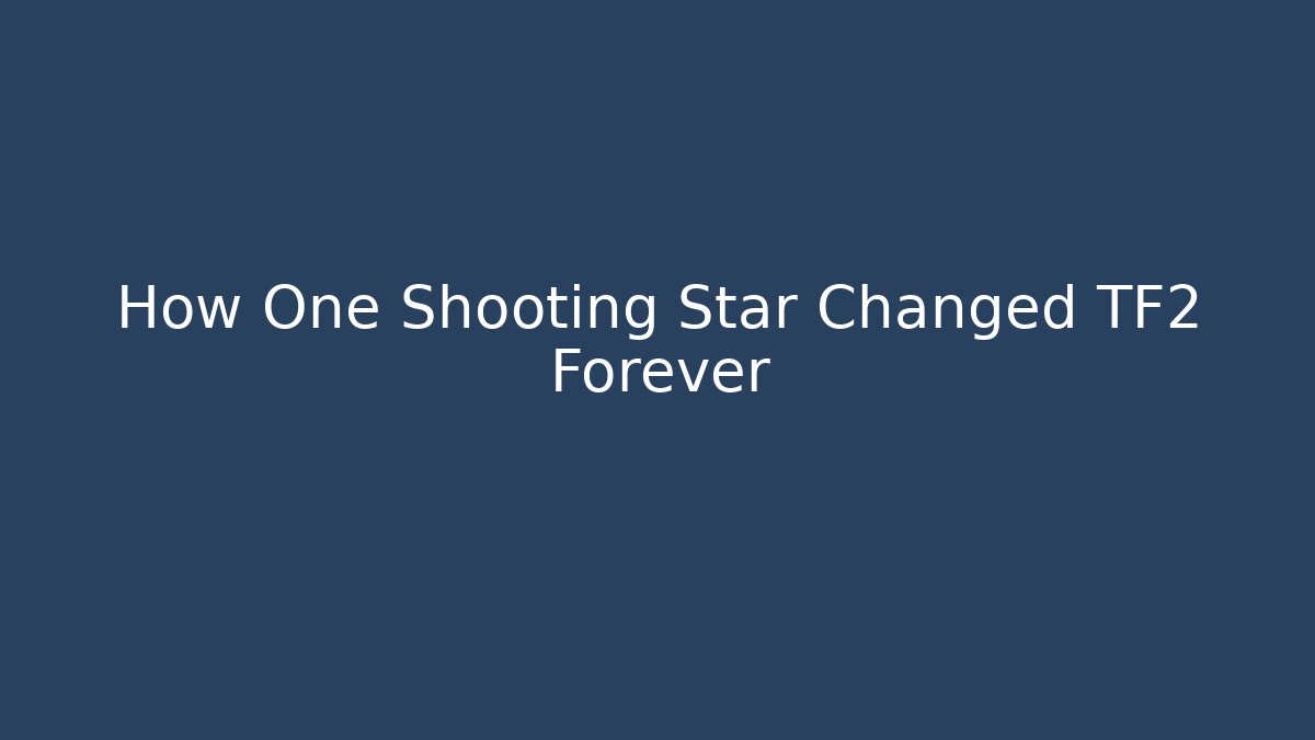 How One Shooting Star Changed TF2 Forever - NADclinic