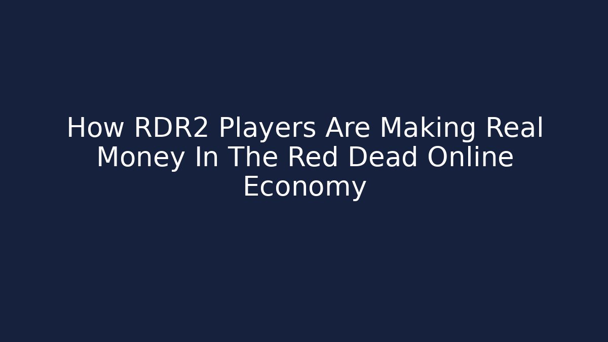How RDR2 Players Are Making Real Money In The Red Dead Online Economy