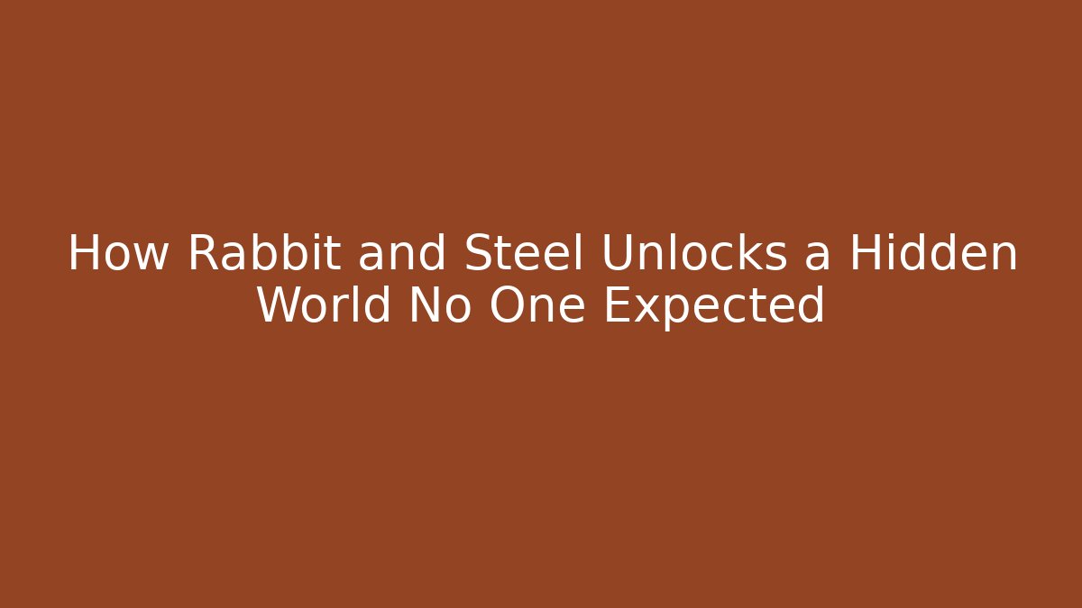 How Rabbit and Steel Unlocks a Hidden World No One Expected