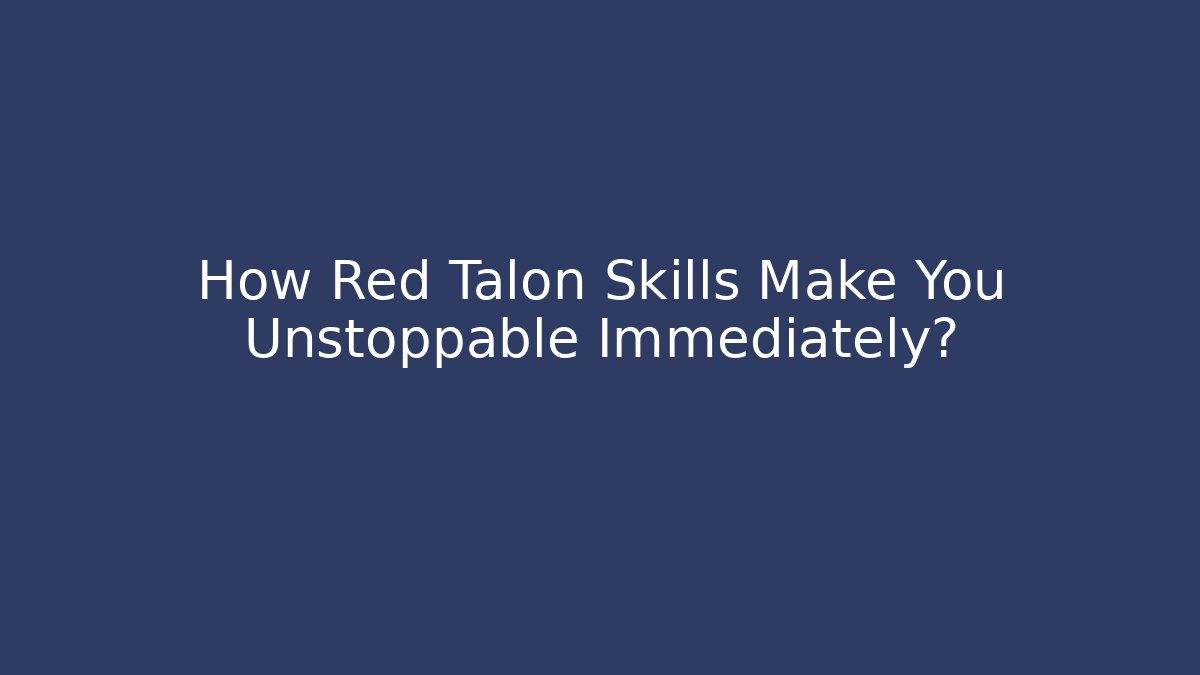 How Red Talon Skills Make You Unstoppable Immediately?