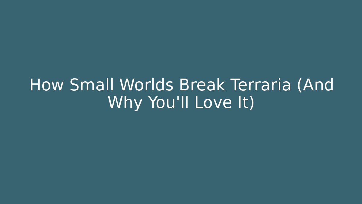 How Small Worlds Break Terraria (And Why You’ll Love It) - NADclinic