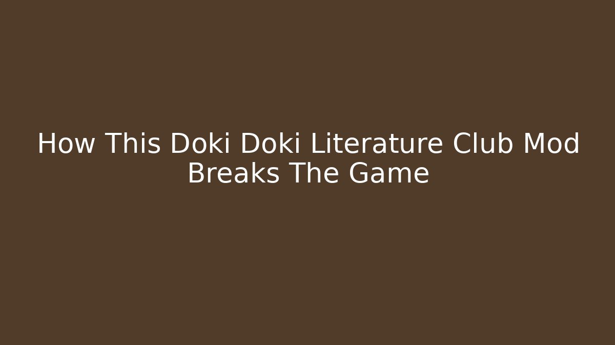 How This Doki Doki Literature Club Mod Breaks The Game