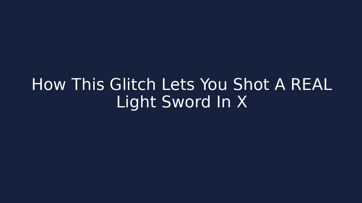 How This Glitch Lets You Shot A REAL Light Sword In X