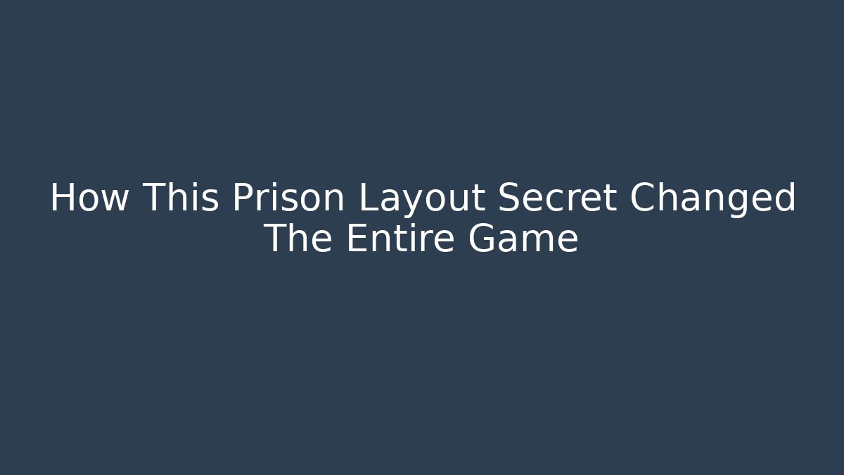 How This Prison Layout Secret Changed The Entire Game