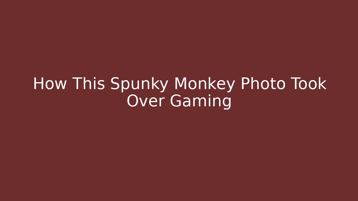 How This Spunky Monkey Photo Took Over Gaming - NADclinic