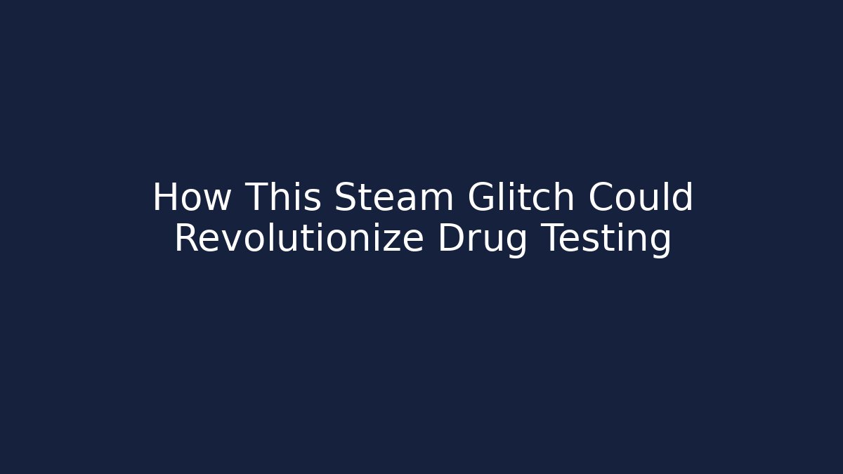 How This Steam Glitch Could Revolutionize Drug Testing