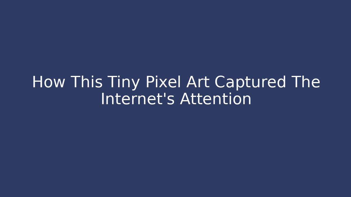 How This Tiny Pixel Art Captured The Internet's Attention