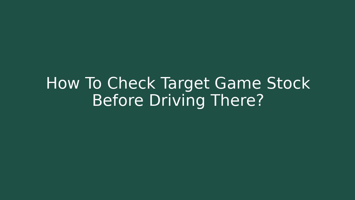 How To Check Target Game Stock Before Driving There? - NADclinic