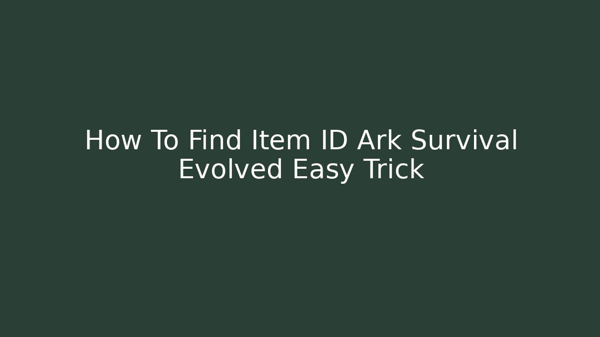 How To Find Item ID Ark Survival Evolved Easy Trick