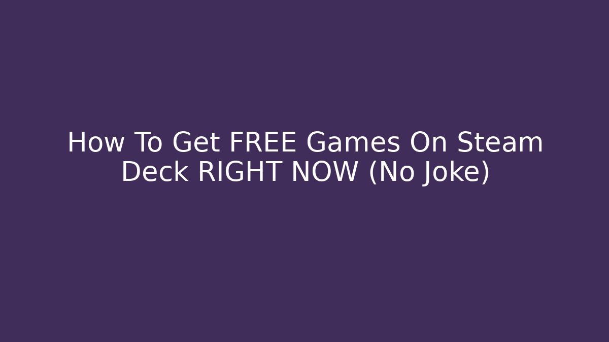 How To Get FREE Games On Steam Deck RIGHT NOW (No Joke)