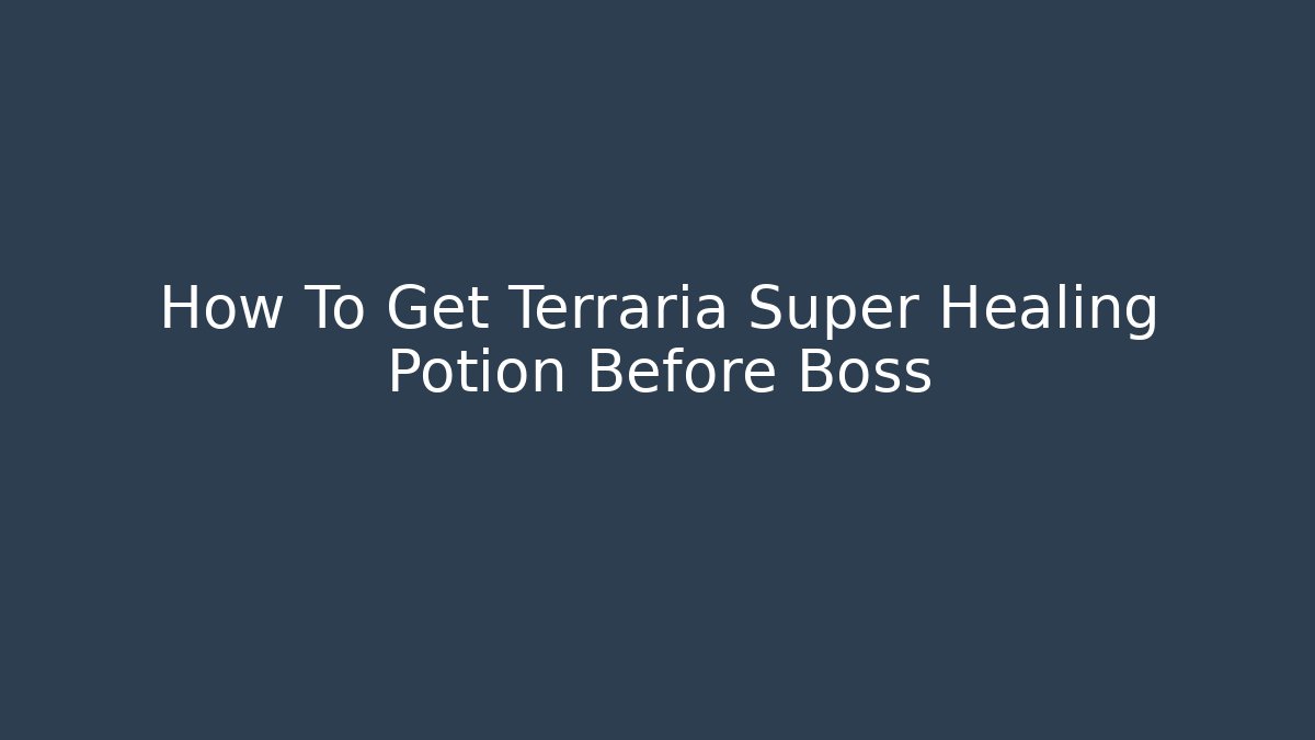How To Get Terraria Super Healing Potion Before Boss
