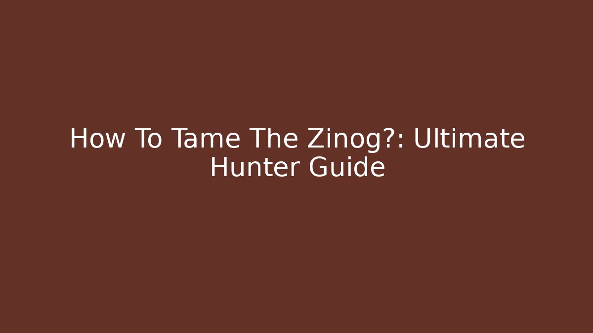 How To Tame The Zinog雷: Ultimate Hunter Guide - NADclinic