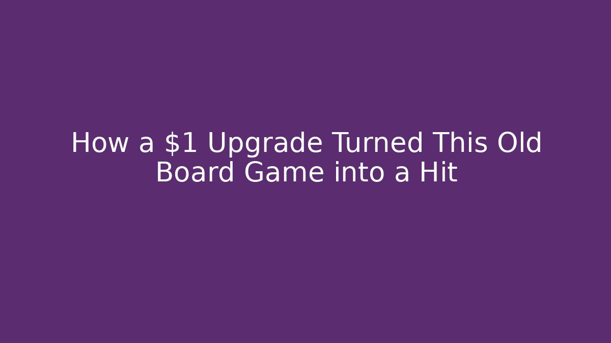 How a $1 Upgrade Turned This Old Board Game into a Hit - NADclinic
