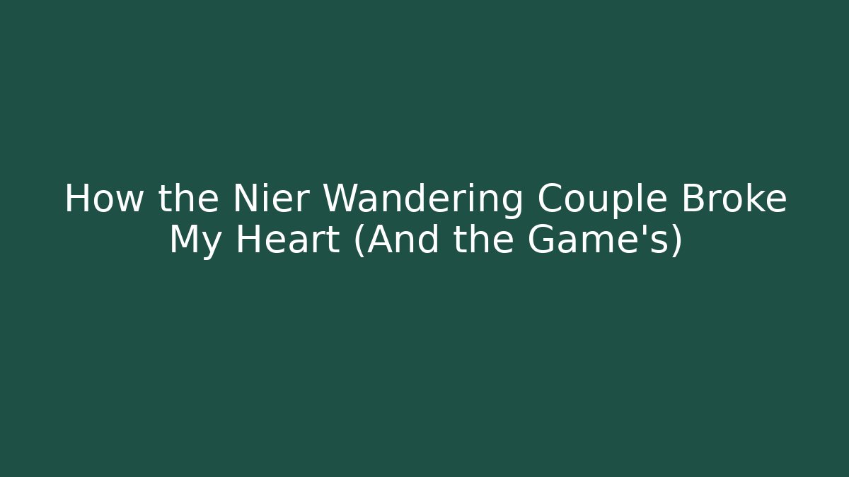 How the Nier Wandering Couple Broke My Heart (And the Game's)