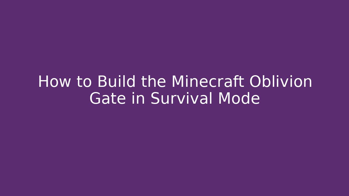 How to Build the Minecraft Oblivion Gate in Survival Mode - NADclinic