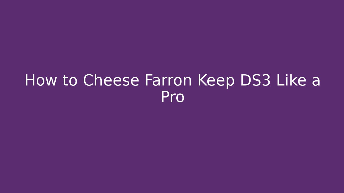How to Cheese Farron Keep DS3 Like a Pro