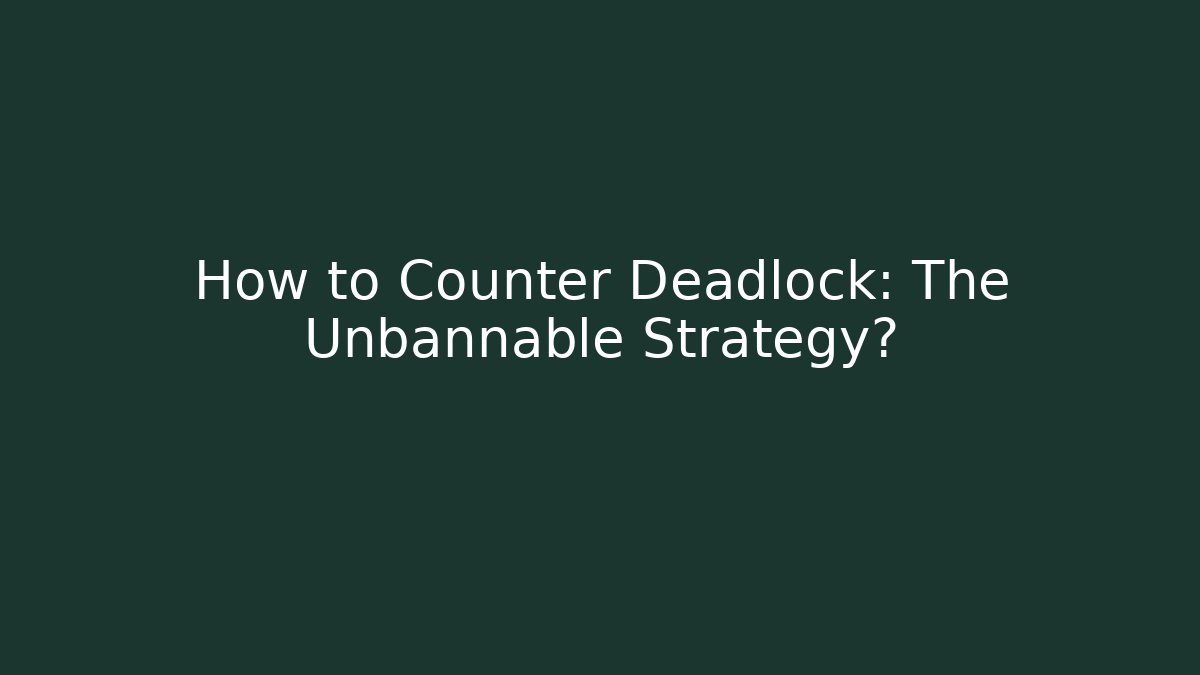 How to Counter Deadlock: The Unbannable Strategy? - NADclinic