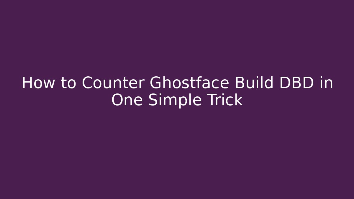 How to Counter Ghostface Build DBD in One Simple Trick - NADclinic