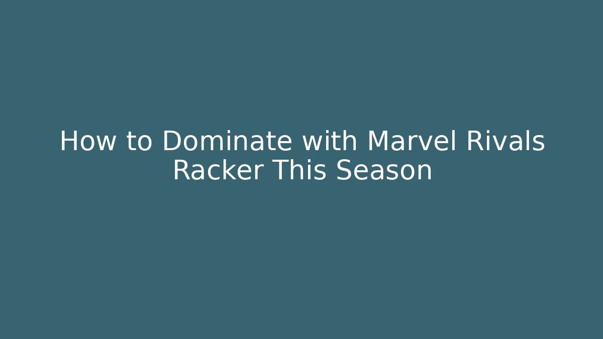How to Dominate with Marvel Rivals Racker This Season