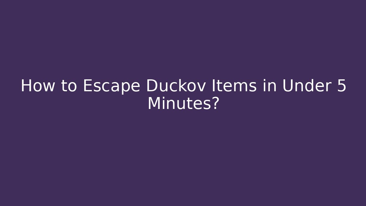 How to Escape Duckov Items in Under 5 Minutes?