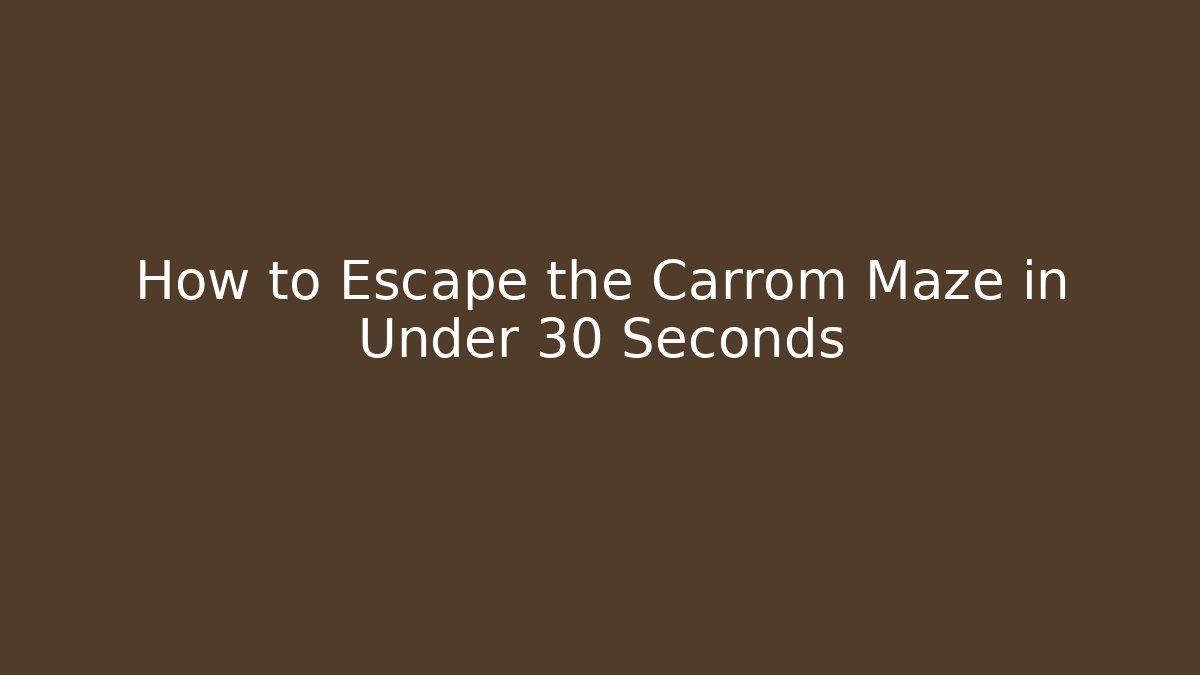 How to Escape the Carrom Maze in Under 30 Seconds